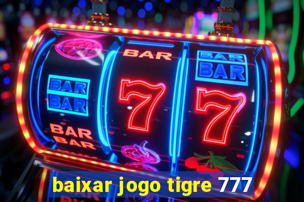 baixar jogo tigre 777